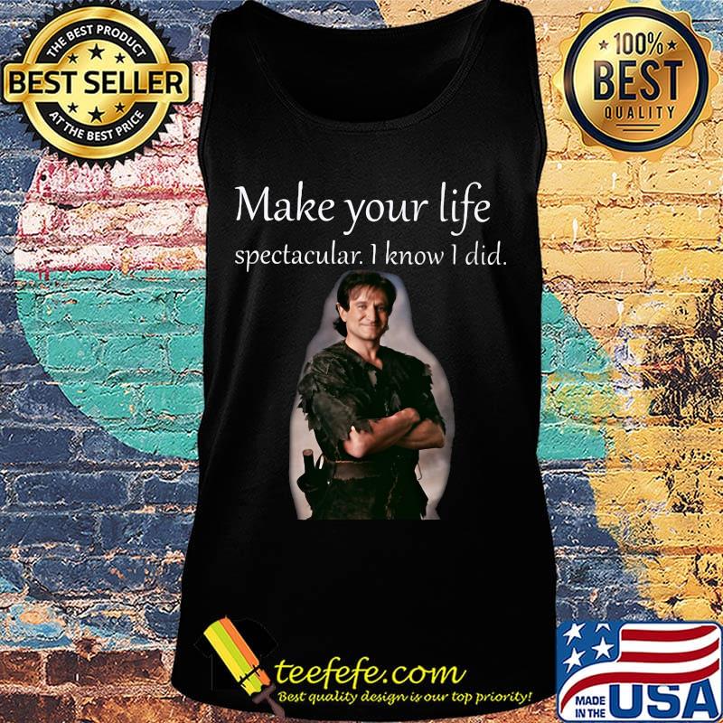 Make Your Life Spectacular I Know I Did Robin Williams Shirt Tank top Make Your Life Spectacular I Know I Did Robin Williams Shirt Tank top
