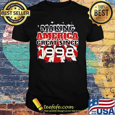 Making america great since 1998 shirt