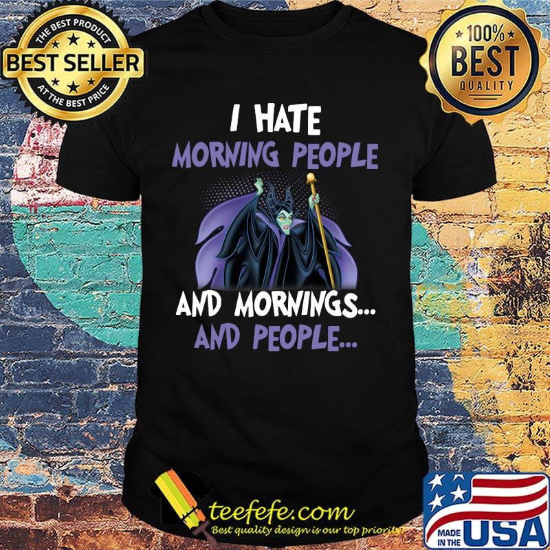 Maleficent i hate morning people and mornings and people shirt