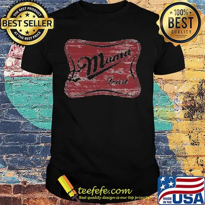 Mama tried miller time inspired shirt