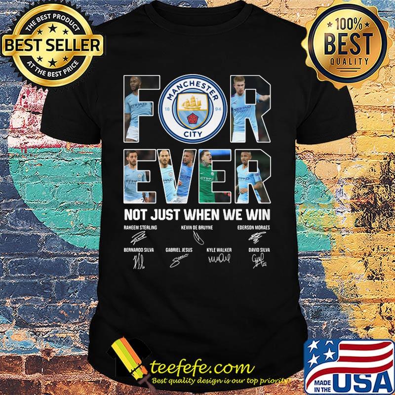 Manchester city forever not just when we win signatures shirt