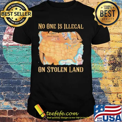 Maps No one is illegal on stolen land shirt