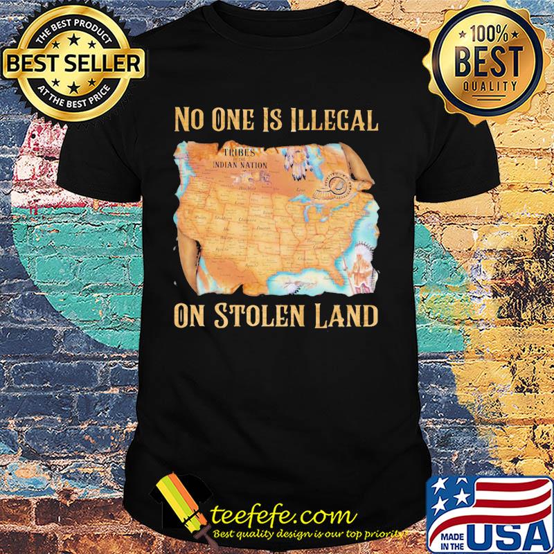 Maps No one is illegal on stolen land shirt Maps No one is illegal on stolen land shirt