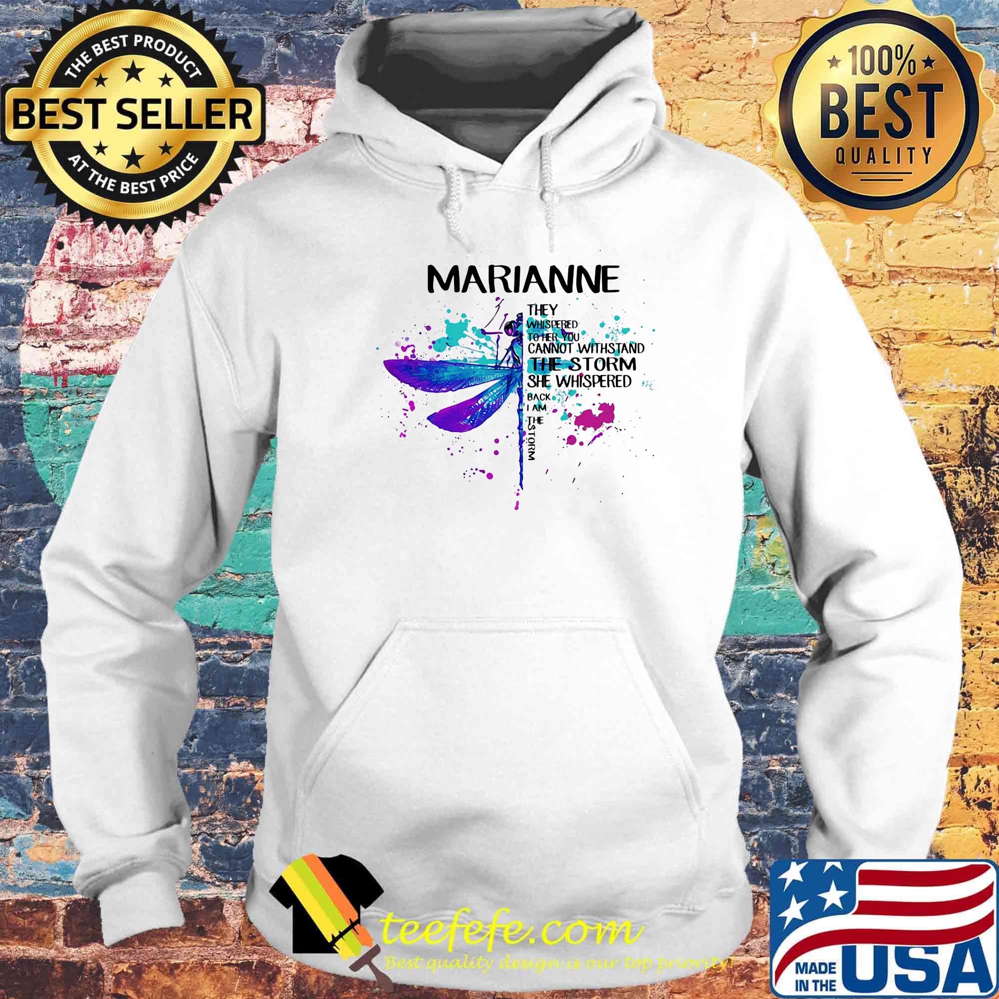 Marianne They Whispered To Her You Can Not Withstand The Storm She Whispered Back I Am The Storm Dragonfly Shirt Hoodie Marianne They Whispered To Her You Can Not Withstand The Storm She Whispered Back I Am The Storm Dragonfly Shirt Hoodie