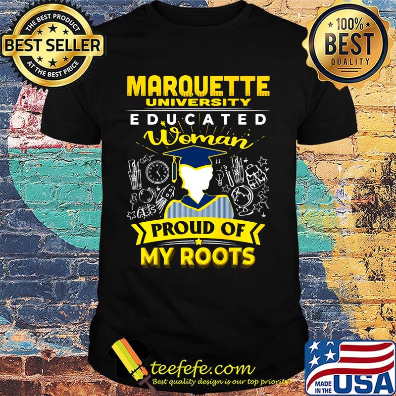 Marquette university famu educated woman proud of my roots shirt
