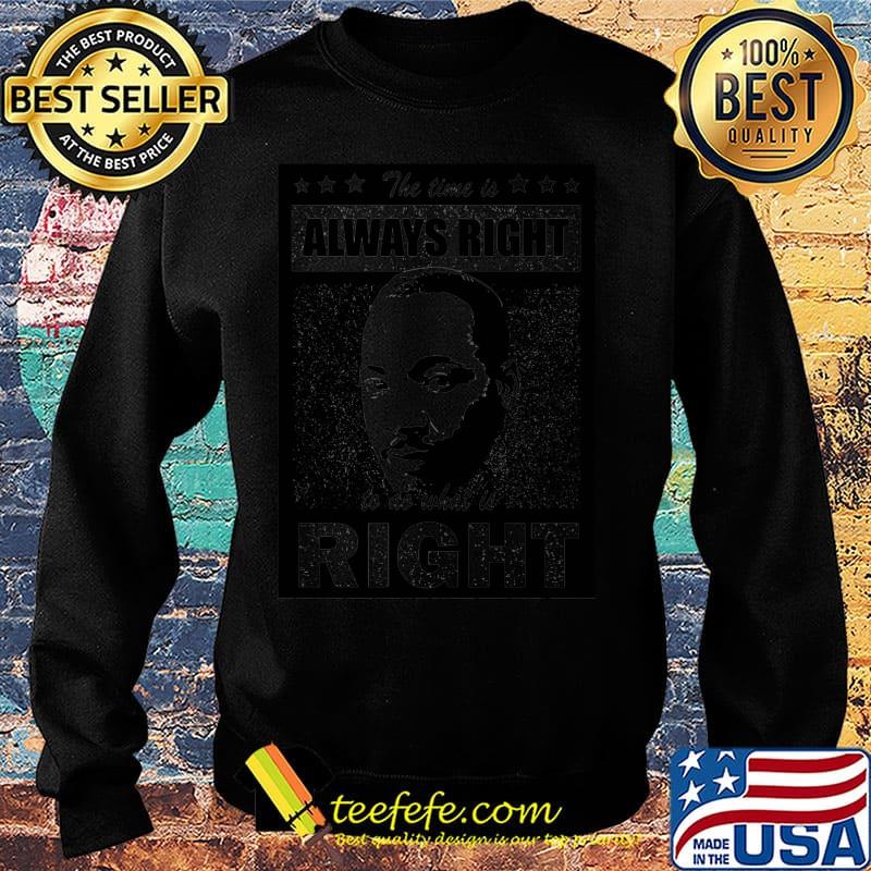 Martin luther king the time is always right to do what is right stars s Sweater Martin luther king the time is always right to do what is right stars s Sweater
