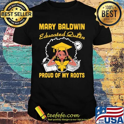 Mary baldwin educated queen proud of my roots clock shirt