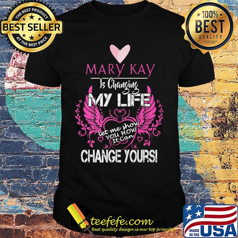 Mary kay is changing my life let me show you how it can change yours shirt Mary kay is changing my life let me show you how it can change yours shirt