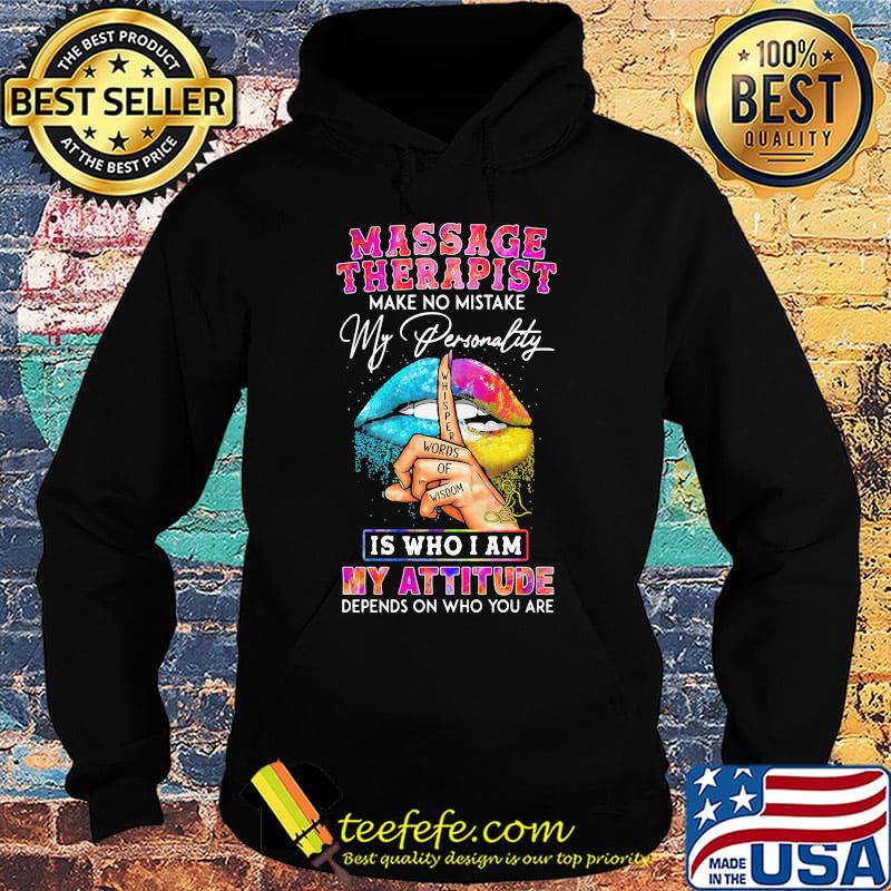 Massage therapist make no mistake my personality is who I am my attitude depends on who you are s Hoodie Massage therapist make no mistake my personality is who I am my attitude depends on who you are s Hoodie