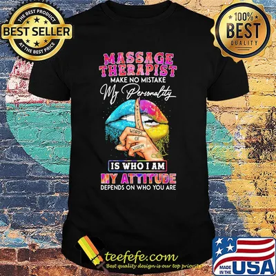 Massage therapist make no mistake my personality is who I am my attitude depends on who you are shirt