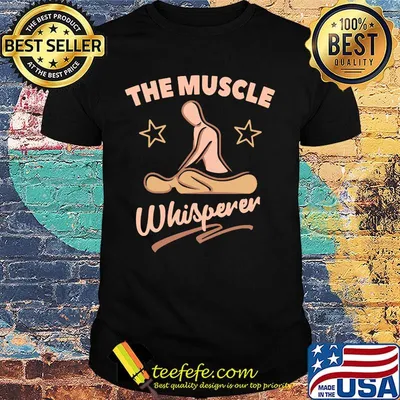 Massage therapist the muscle whisperer shirt