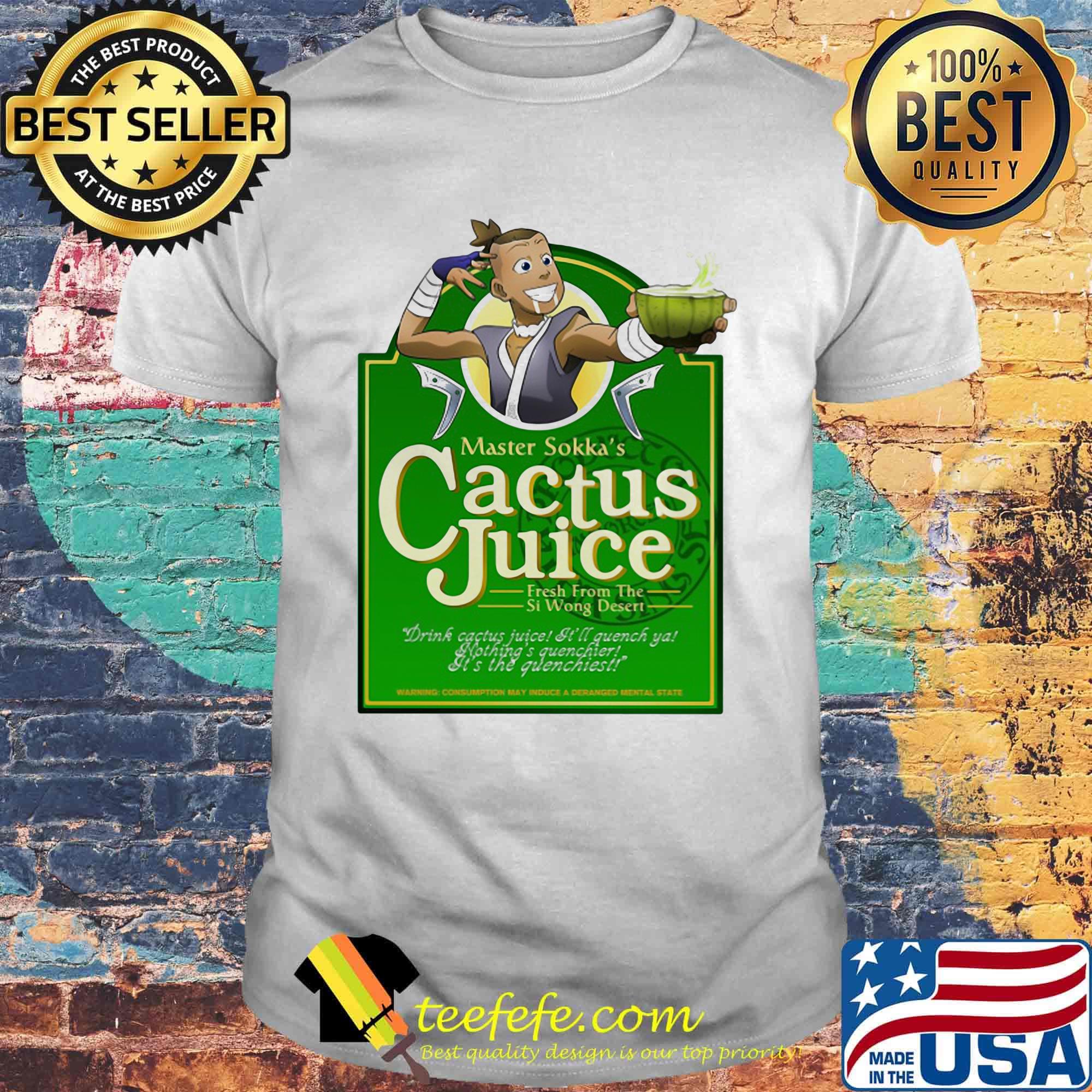 Master sokka's cactus juice fresh from the si wong desert shirt Master sokka's cactus juice fresh from the si wong desert shirt