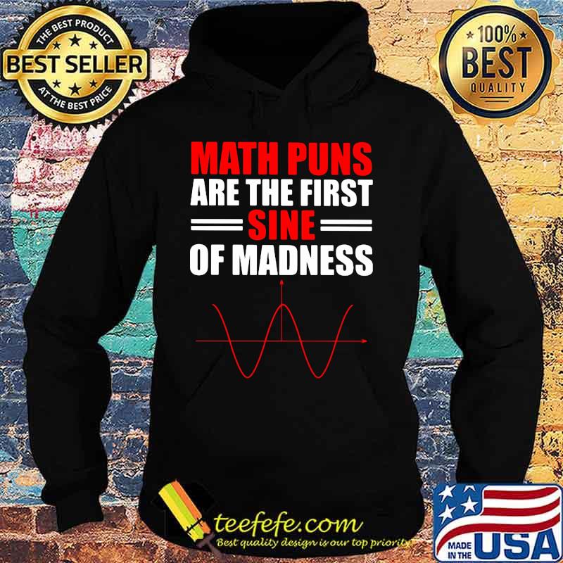 Math puns are the first sine of madness s Hoodie Math puns are the first sine of madness s Hoodie