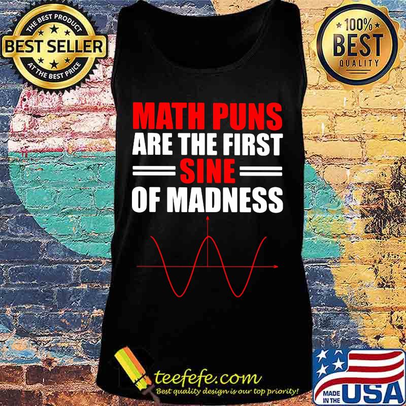 Math puns are the first sine of madness s Tank top Math puns are the first sine of madness s Tank top