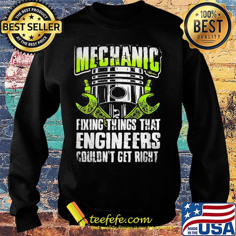 Mechanic fixing things that engineers couldn't get right s Sweater Mechanic fixing things that engineers couldn't get right s Sweater