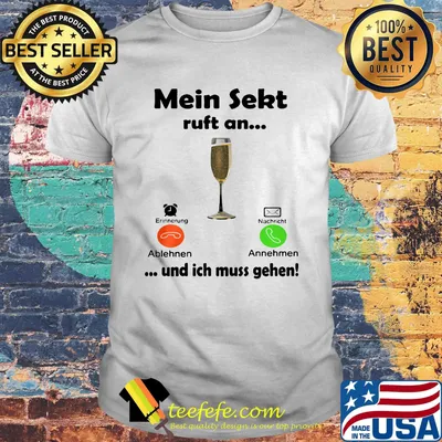 Mein sekt ruft an und ich muss gehen shirt