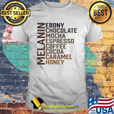 Melanin ebony chocolate mocha espresso coffee cocoa caramel honey shirt