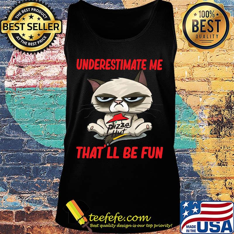 Meme cat pizza hut underestimate me that'll be fun s Tank top Meme cat pizza hut underestimate me that'll be fun s Tank top