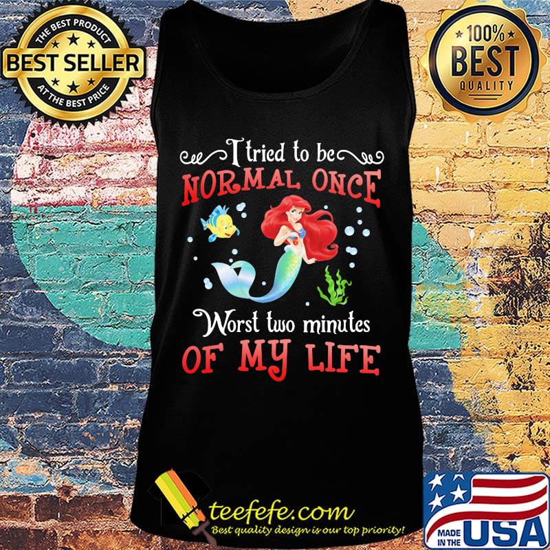 Mermaid i tried to be normal once worst two minites of my life s Tank top Mermaid i tried to be normal once worst two minites of my life s Tank top