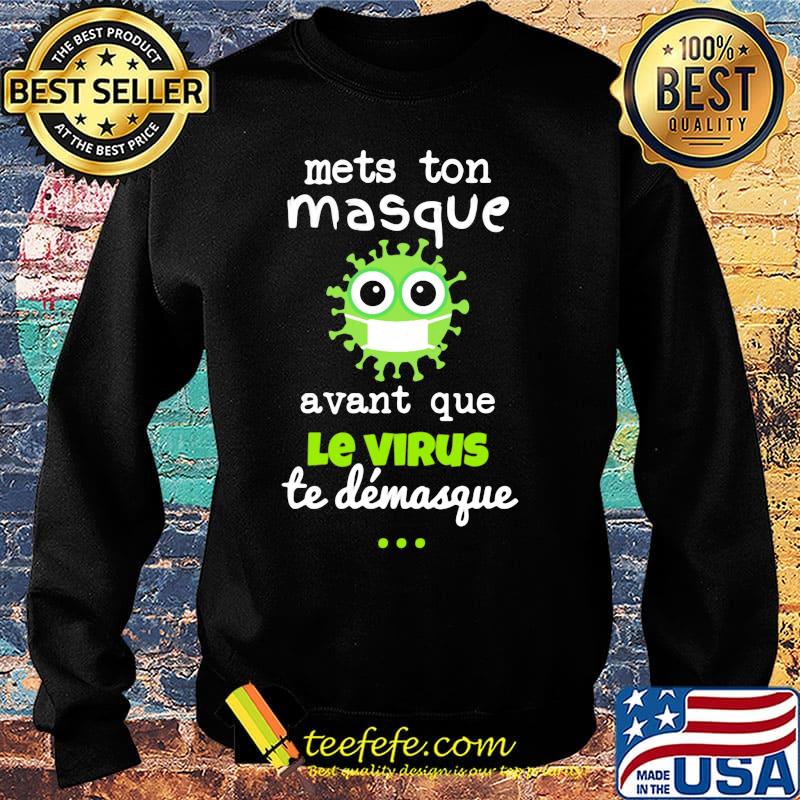 Mets ton masque avant que le virus te demasque s Sweater Mets ton masque avant que le virus te demasque s Sweater