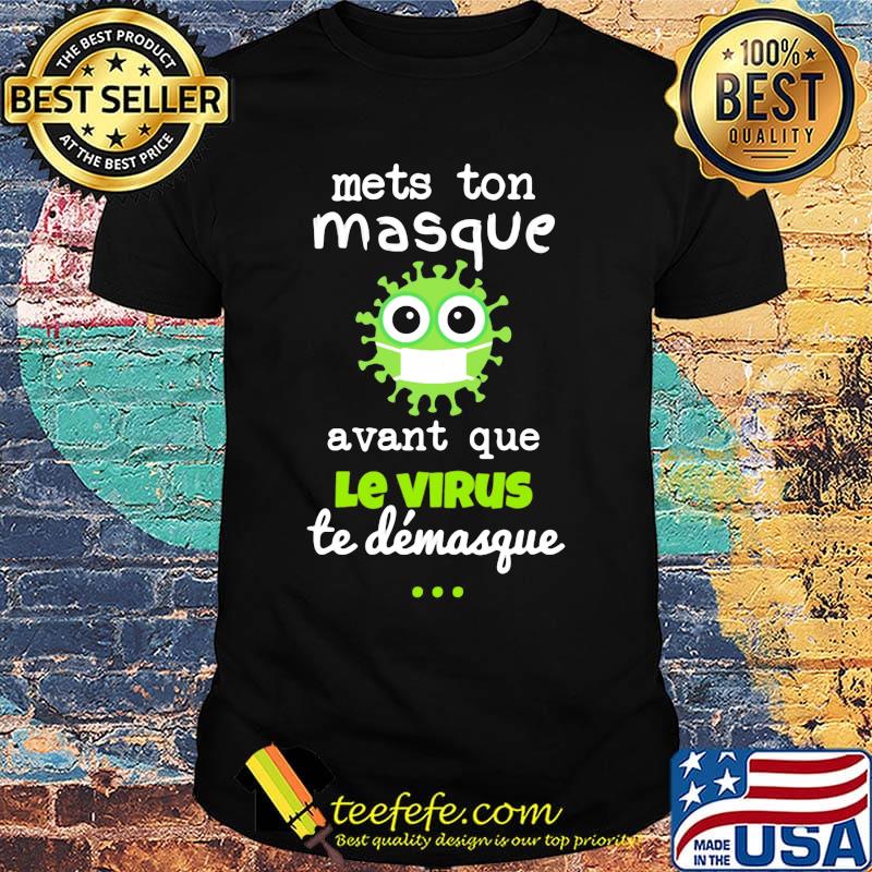 Mets ton masque avant que le virus te demasque shirt Mets ton masque avant que le virus te demasque shirt