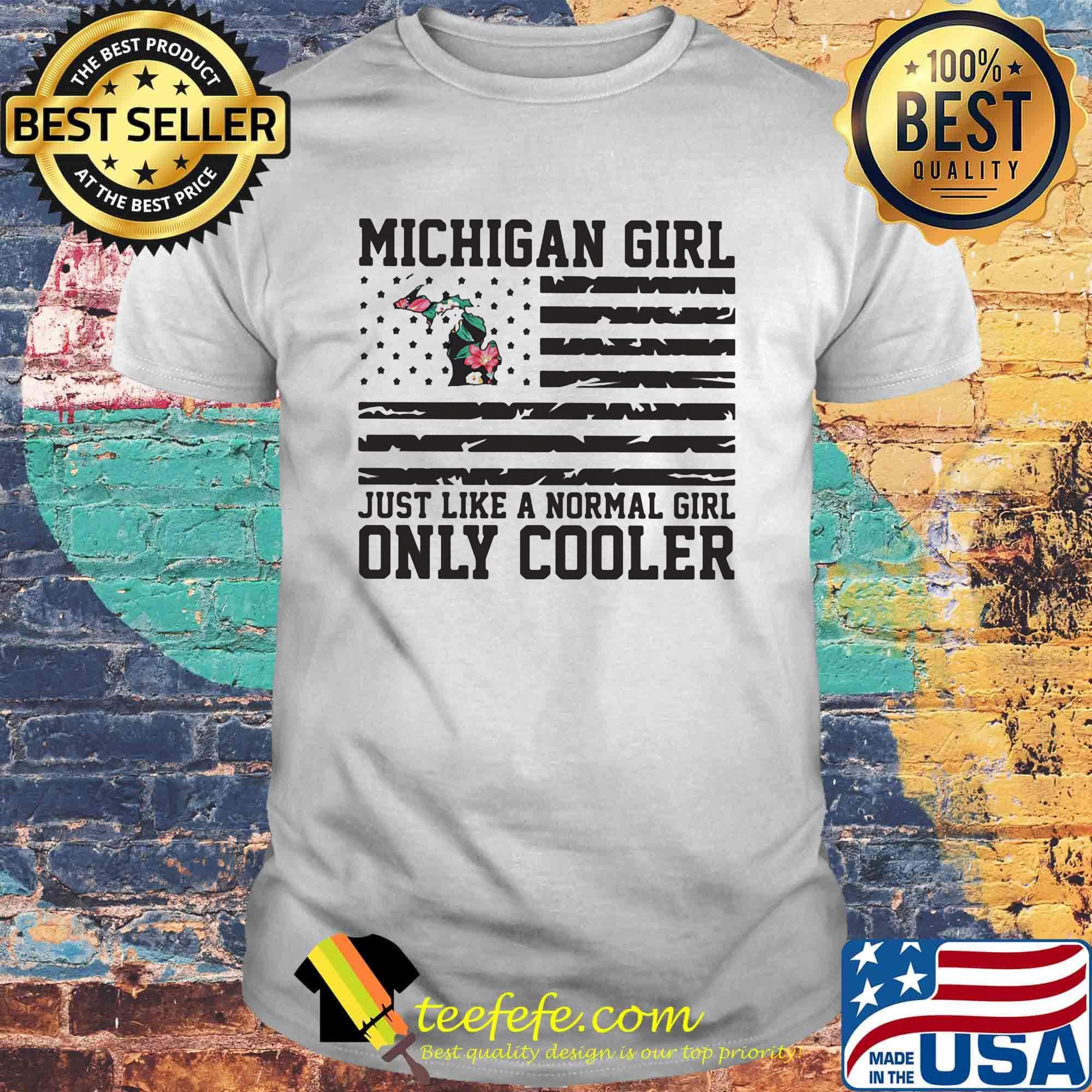 Michigan girl just like a normal girl only cooler american flag independence day shirt