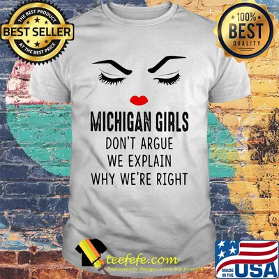 Michigan girls don't argue we explain why we're right shirt