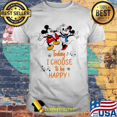 Mickey and minnie mouse today i choose to be happy shirt
