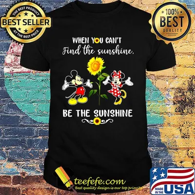 Mickey and minnie mouse when you can't find the sunshine be the sunshine sunflower shirt