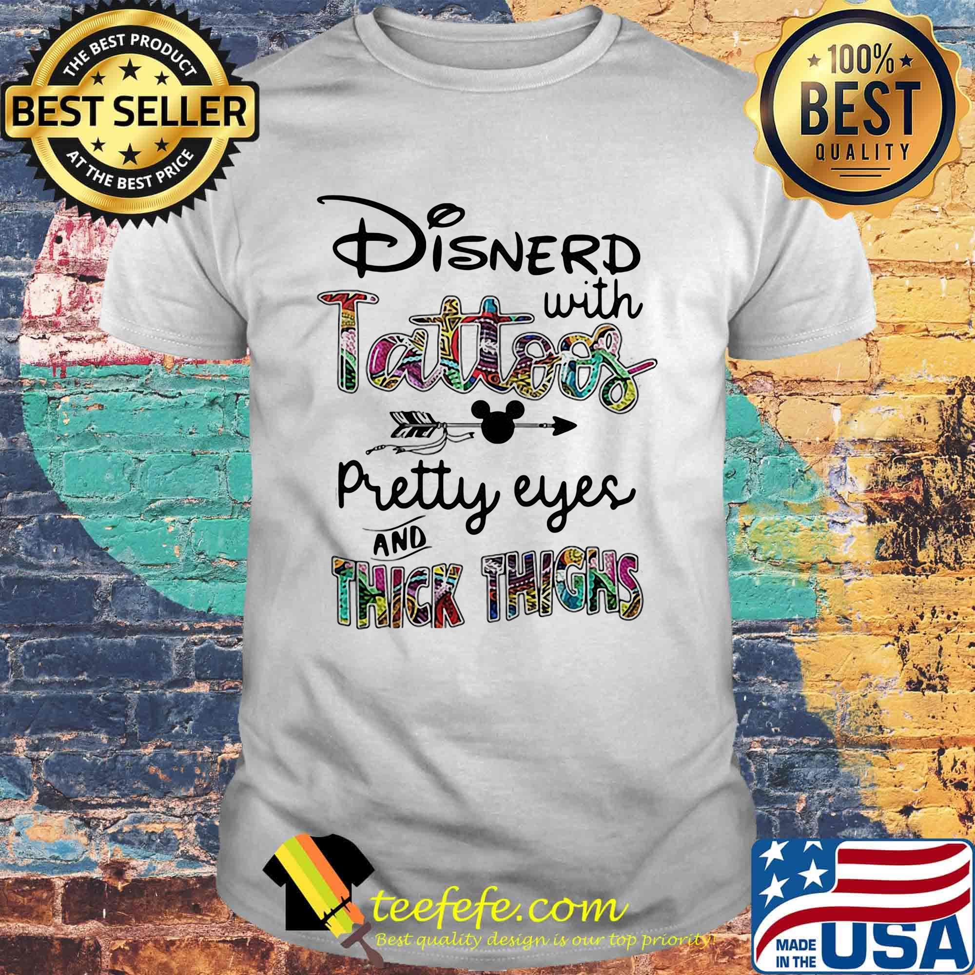 Mickey disnerd with tattoos pretty eyes and thick thighs shirt