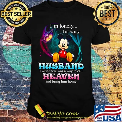 Mickey mouse butterfly i'm lonely i miss my husband i wish there was a way to call heaven and bring him home shirt