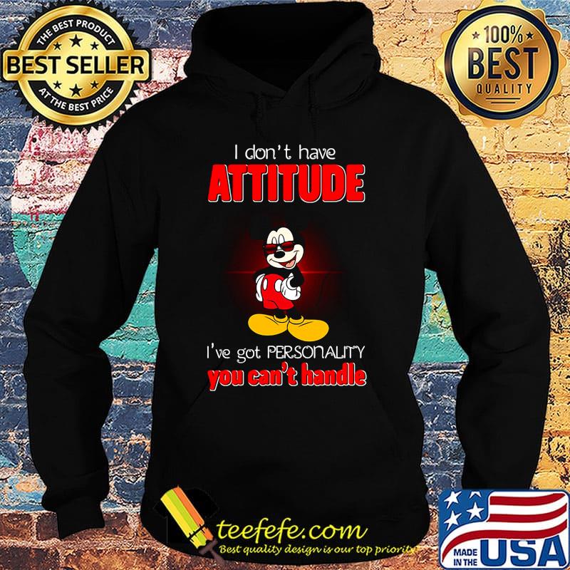 Mickey mouse i don't have attitude i've got personality you can't handle s Hoodie Mickey mouse i don't have attitude i've got personality you can't handle s Hoodie