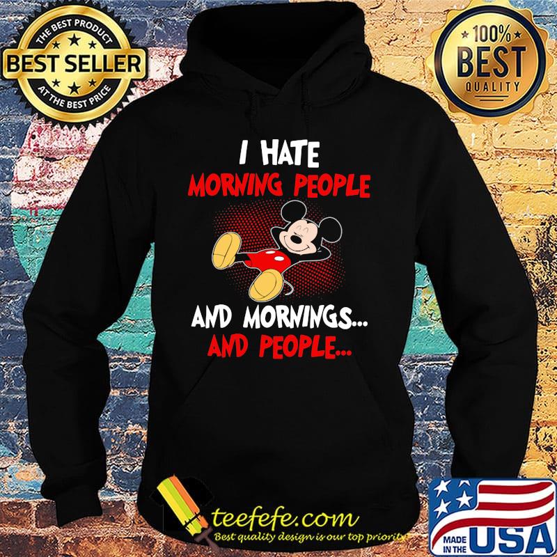 Mickey mouse i hate morning people and mornings and people s Hoodie Mickey mouse i hate morning people and mornings and people s Hoodie