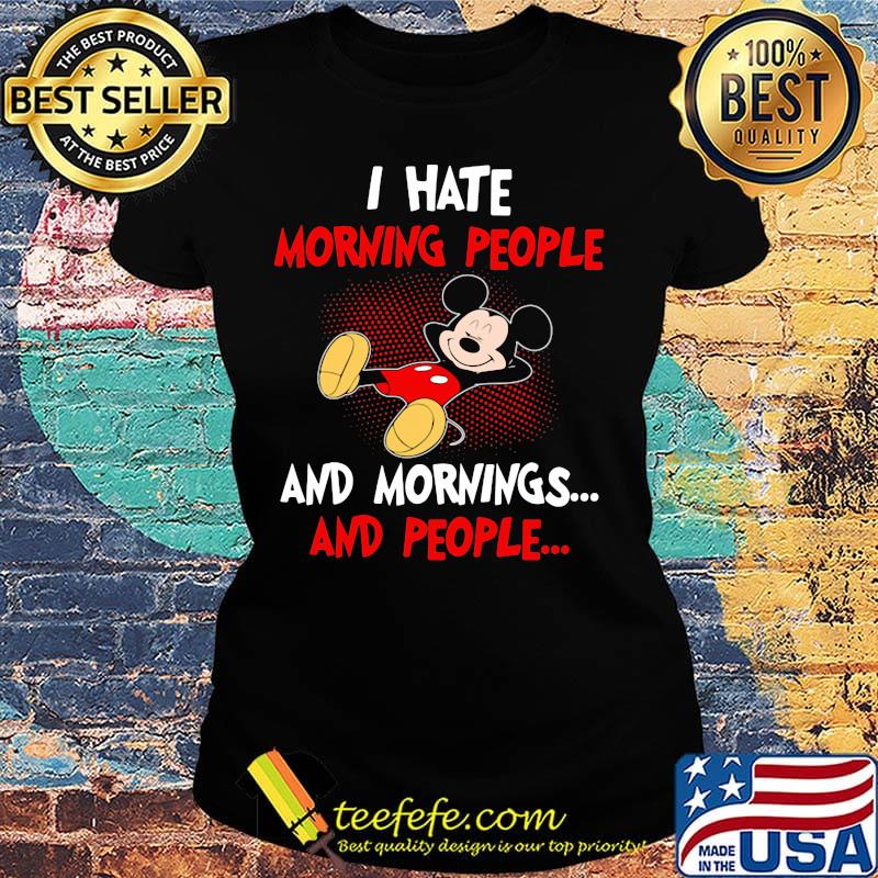 Mickey mouse i hate morning people and mornings and people s Ladies tee Mickey mouse i hate morning people and mornings and people s Ladies tee