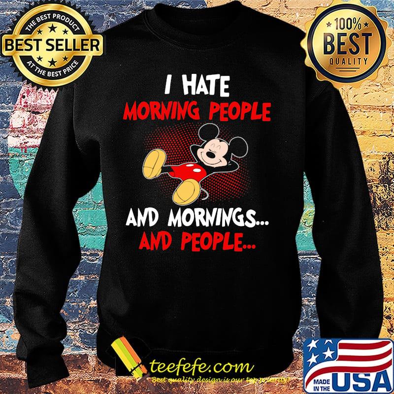Mickey mouse i hate morning people and mornings and people s Sweater Mickey mouse i hate morning people and mornings and people s Sweater