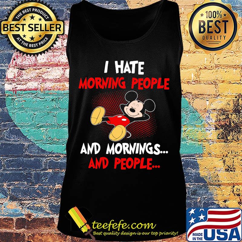 Mickey mouse i hate morning people and mornings and people s Tank top Mickey mouse i hate morning people and mornings and people s Tank top
