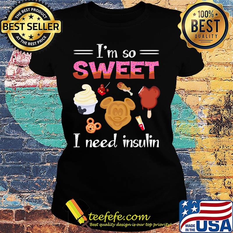 Mickey mouse i'm so sweet i need insulin s Ladies tee Mickey mouse i'm so sweet i need insulin s Ladies tee