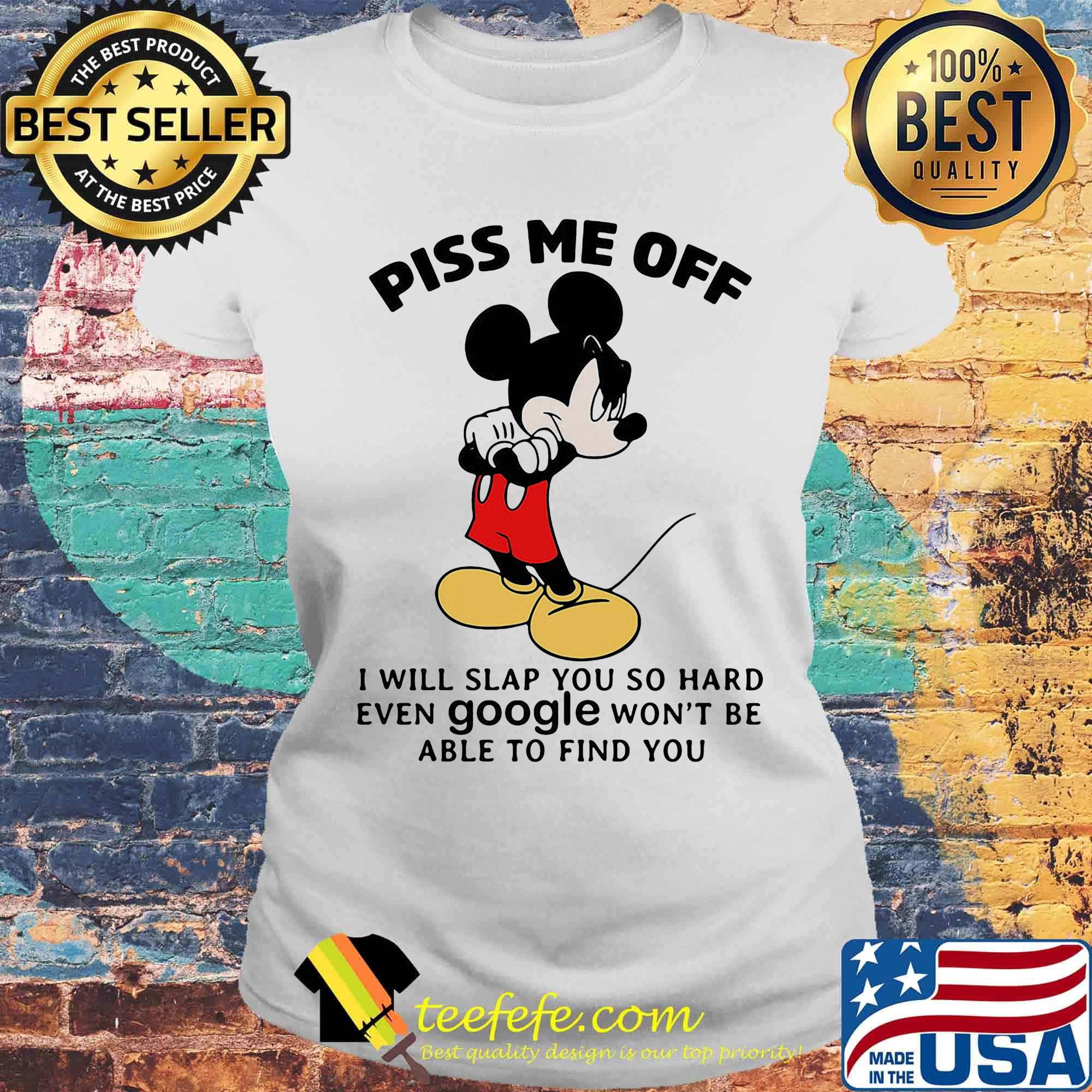Mickey mouse piss me off i will slap you so hard even google won't be able to find you black s Laides tee Mickey mouse piss me off i will slap you so hard even google won't be able to find you black s Laides tee