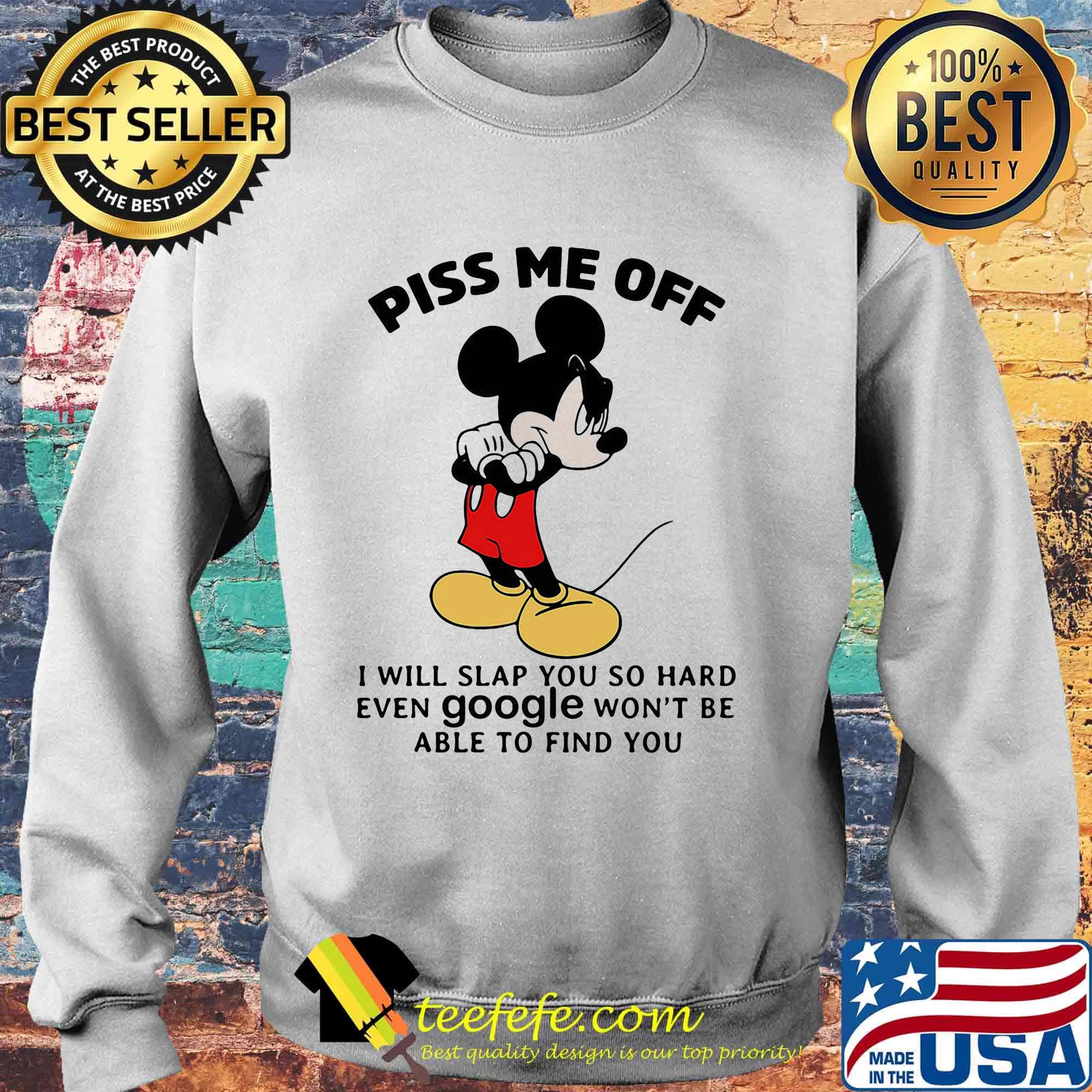 Mickey mouse piss me off i will slap you so hard even google won't be able to find you black s Sweater Mickey mouse piss me off i will slap you so hard even google won't be able to find you black s Sweater
