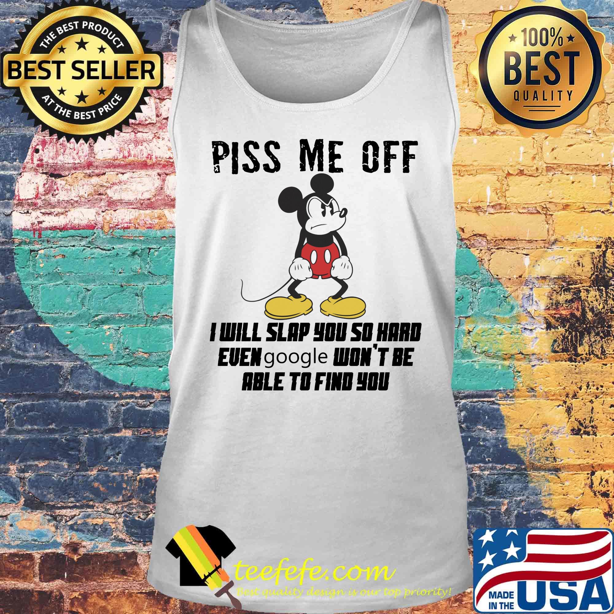 Mickey mouse piss me off i will slap you so hard even google won't be able to find you s Tank top Mickey mouse piss me off i will slap you so hard even google won't be able to find you s Tank top