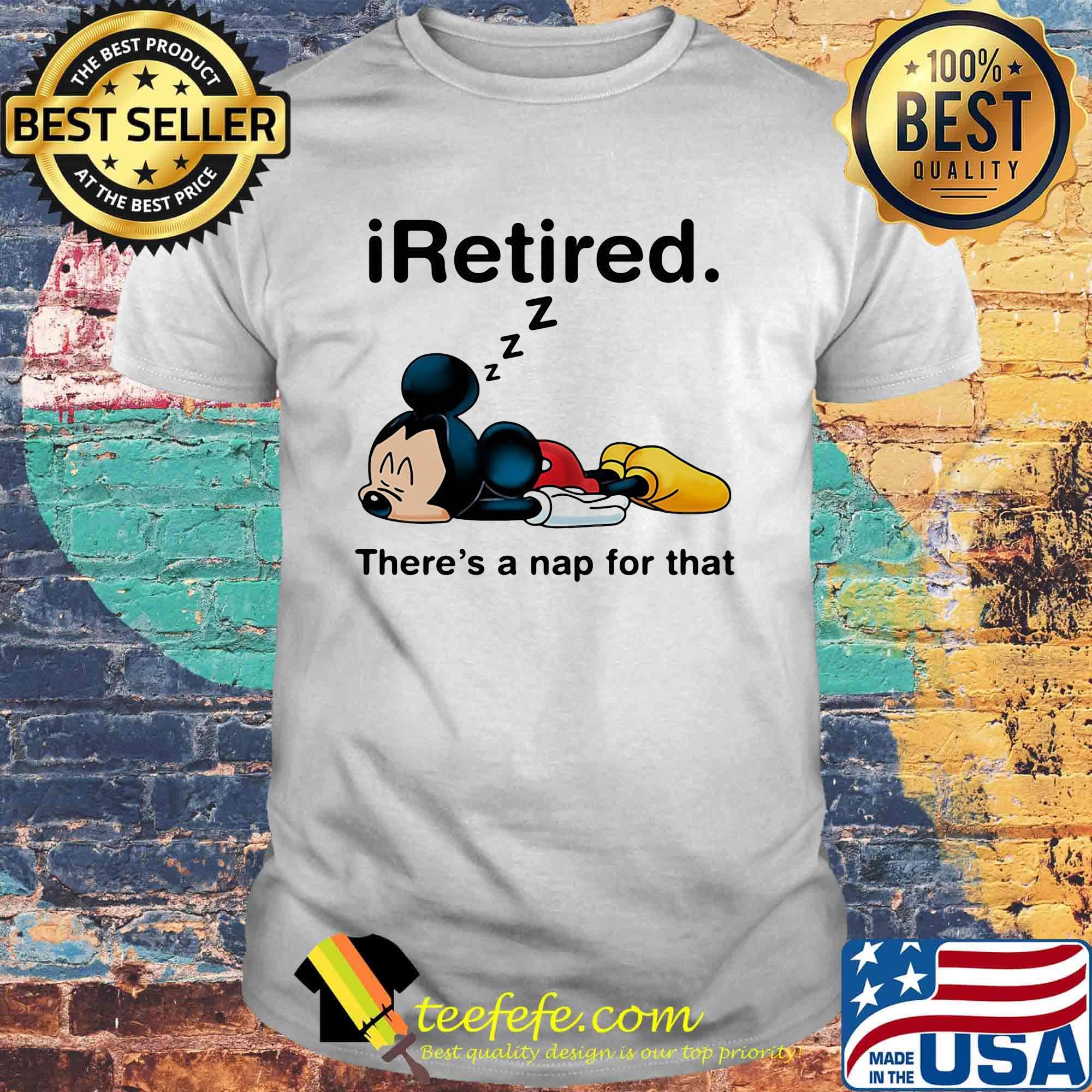 Mickey mouse sleeping i retired there's a nap for that shirt Mickey mouse sleeping i retired there's a nap for that shirt