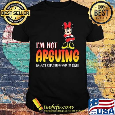 Minnie mouse i'm not arguing i'm just explaining why i'm right shirt