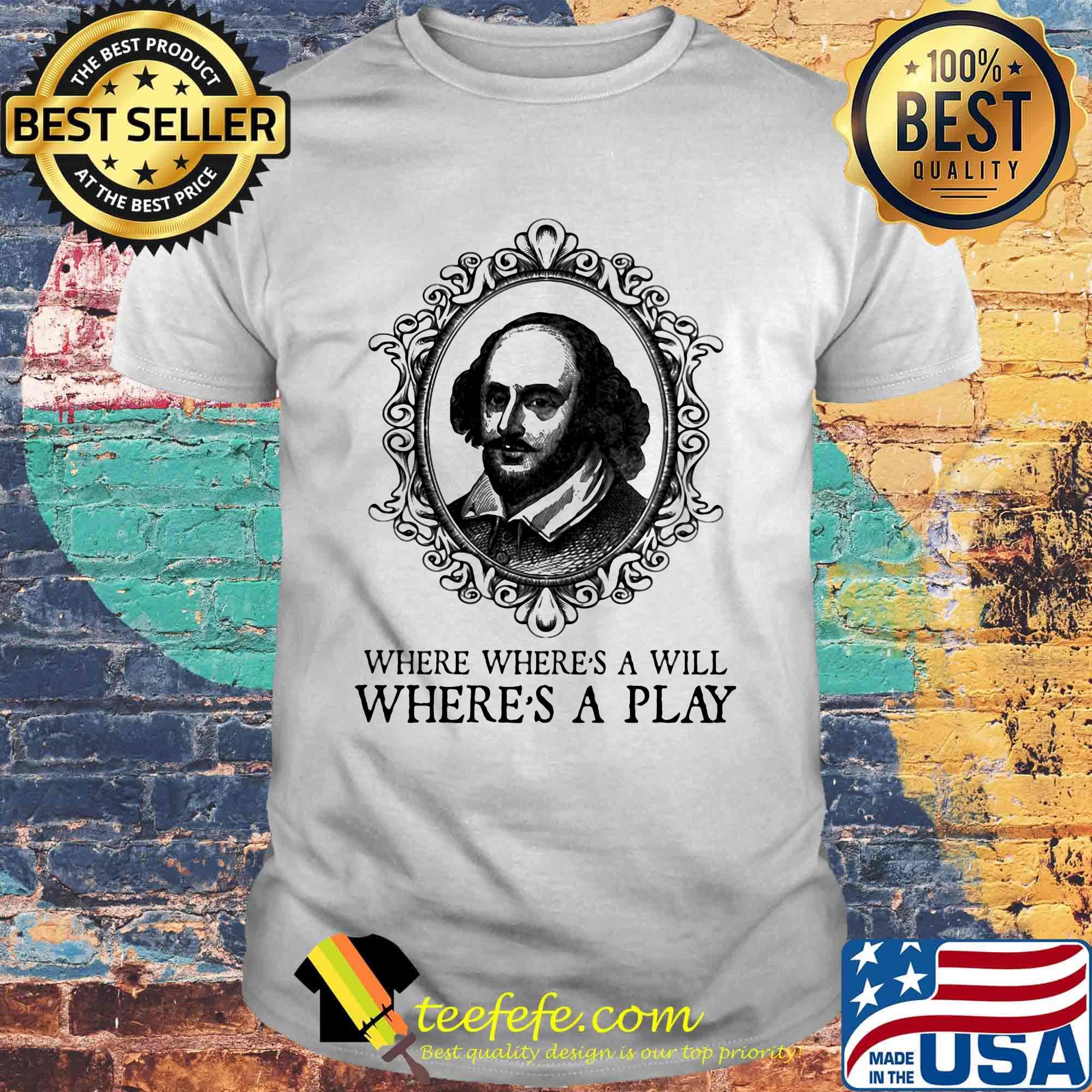 Mirror William Shakespeare where where a will where's a play shirt Mirror William Shakespeare where where a will where's a play shirt