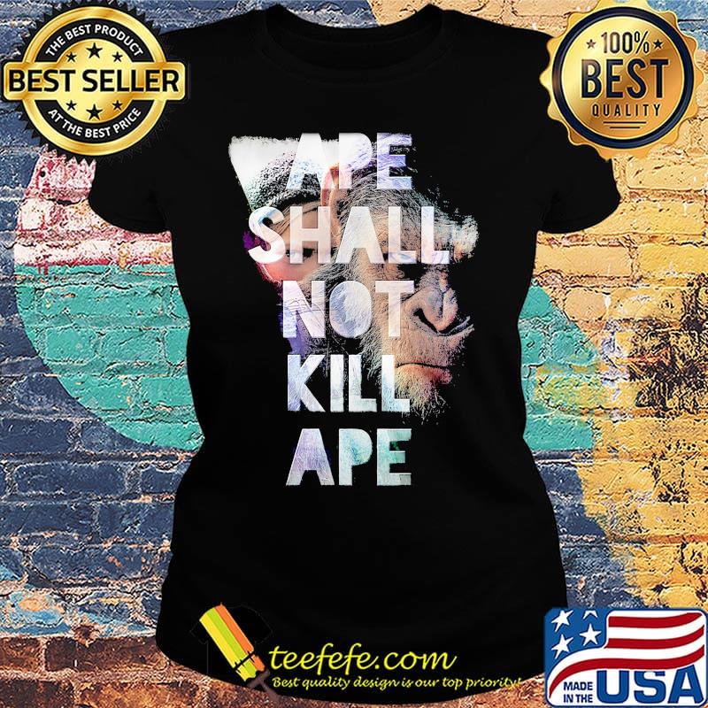 Monkey ape shall not kill ape s Ladies tee Monkey ape shall not kill ape s Ladies tee
