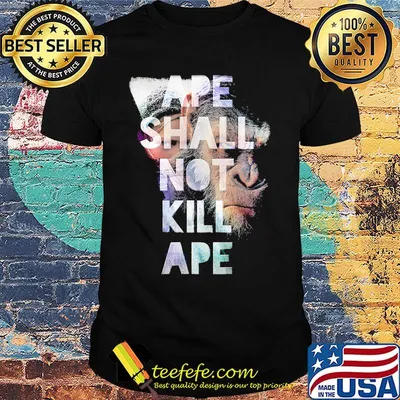 Monkey ape shall not kill ape shirt