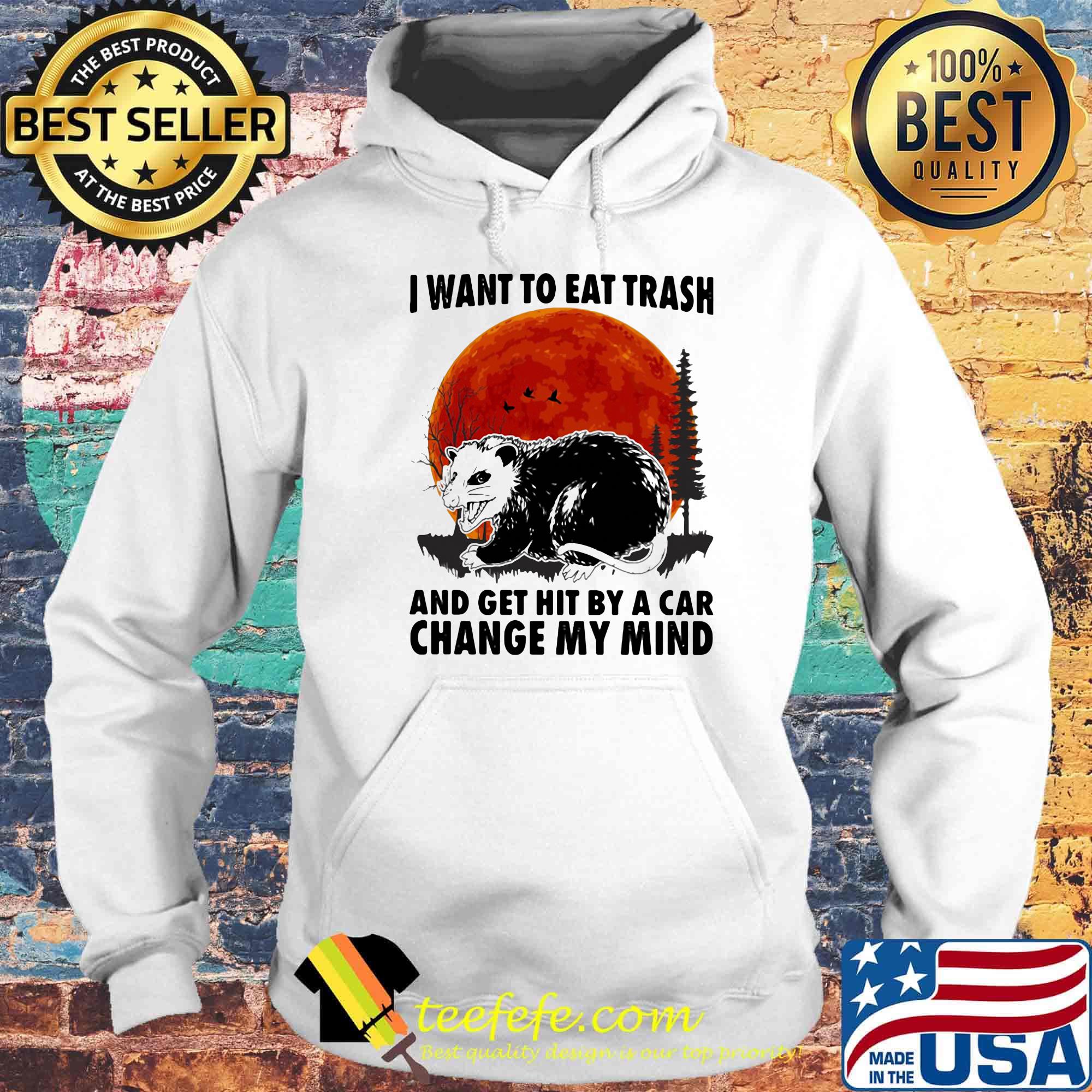 Moon blood I want to eat trash and get hit by a car change my mind s Hoodie Moon blood I want to eat trash and get hit by a car change my mind s Hoodie