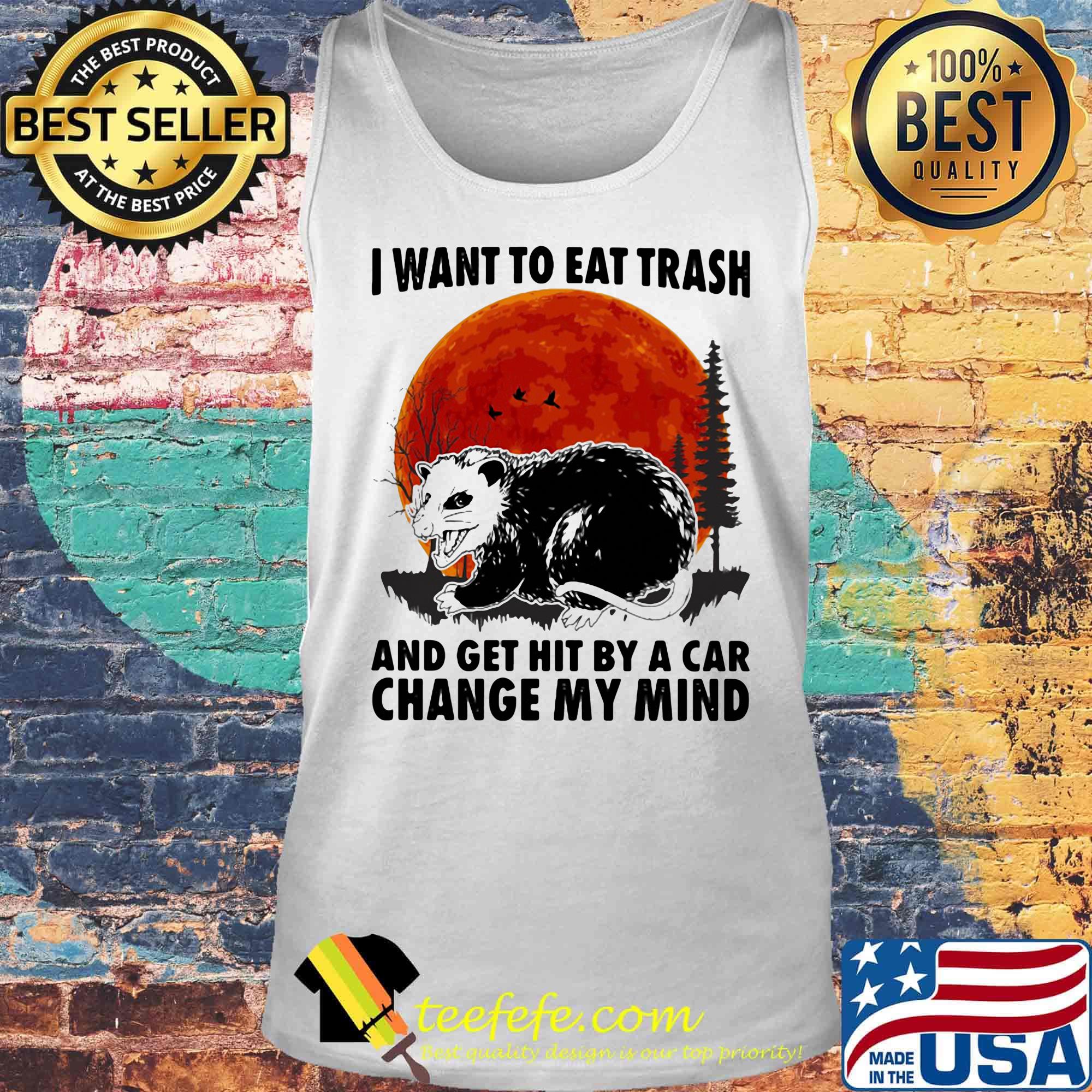 Moon blood I want to eat trash and get hit by a car change my mind s Tank top Moon blood I want to eat trash and get hit by a car change my mind s Tank top
