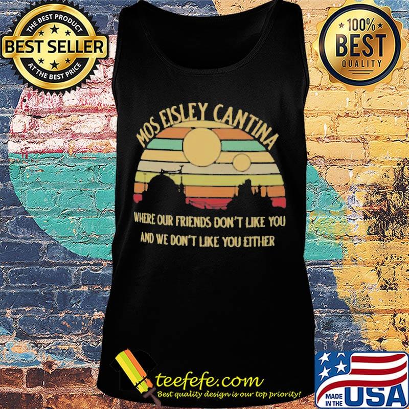 Mos Eisley Cantina Where our friends don't like you and we don't like you either vintage retro s Tank top Mos Eisley Cantina Where our friends don't like you and we don't like you either vintage retro s Tank top