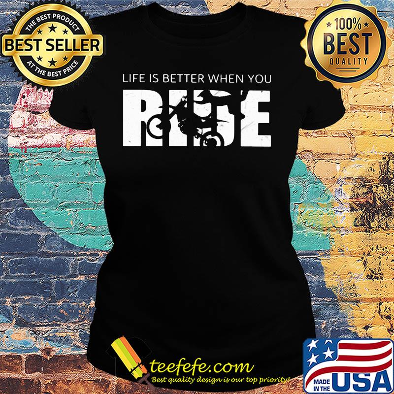 Motocross life is better when you ride s Ladies tee Motocross life is better when you ride s Ladies tee