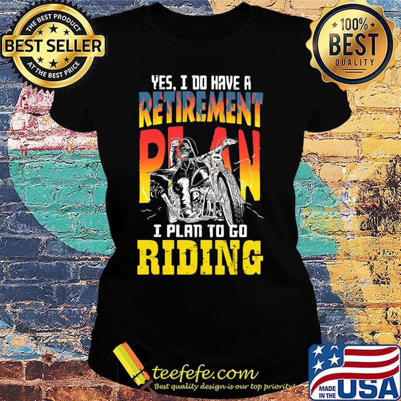 Motocross yes i do have a retirement plan i plan to go riding s Ladies tee Motocross yes i do have a retirement plan i plan to go riding s Ladies tee